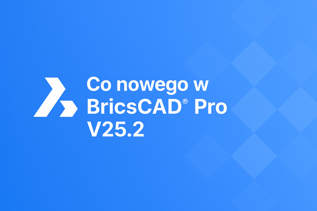 Nowości w BricsCAD Pro V25.2 – grafika tytułowa z logo BricsCAD i napisem na niebieskim tle z geometrycznymi kształtami